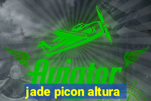 jade picon altura